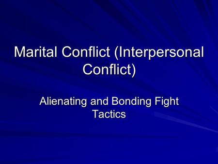 Marital Conflict (Interpersonal Conflict) Alienating and Bonding Fight Tactics.
