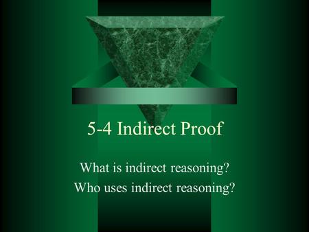What is indirect reasoning? Who uses indirect reasoning?