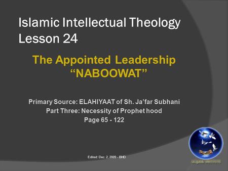 Islamic Intellectual Theology Lesson 24 The Appointed Leadership “NABOOWAT” Primary Source: ELAHIYAAT of Sh. Ja’far Subhani Part Three: Necessity of Prophet.