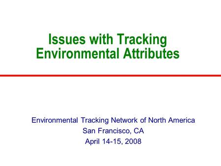 Issues with Tracking Environmental Attributes Environmental Tracking Network of North America San Francisco, CA April 14-15, 2008.