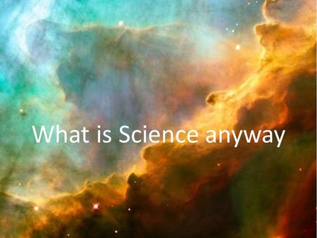What is Science anyway.