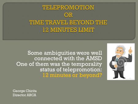 Some ambiguities were well connected with the AMSD One of them was the temporality status of telepromotion: 12 minutes or beyond? George Chirita Director.