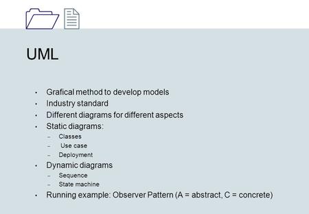 1212 UML Grafical method to develop models Industry standard Different diagrams for different aspects Static diagrams: – Classes – Use case – Deployment.