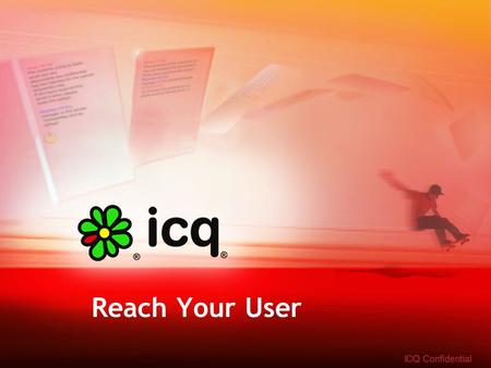 Reach Your User. ICQ has more than 6 Million active users in Russia IM is among the TOP 5 online activities (along with search, email, news websites,