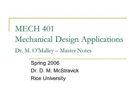 MECH 401 Mechanical Design Applications Dr. M. O’Malley – Master Notes
