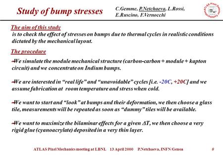 0ATLAS Pixel Mechanics meeting at LBNL 13 April 2000 P.Netchaeva, INFN/Genoa Study of bump stresses The aim of this study is to check the effect of stresses.