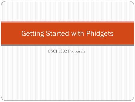 CSCI 1302 Proposals Getting Started with Phidgets.