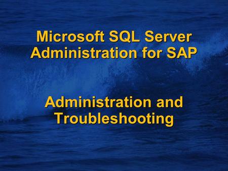Microsoft SQL Server Administration for SAP Administration and Troubleshooting.