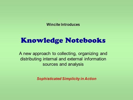 Wincite Introduces Knowledge Notebooks A new approach to collecting, organizing and distributing internal and external information sources and analysis.