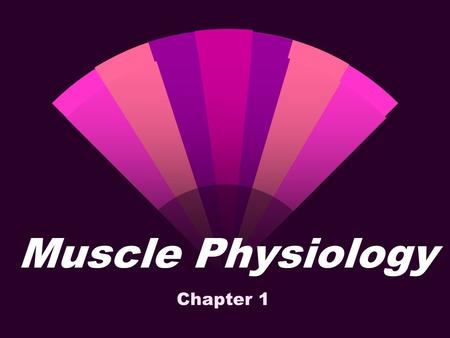 Muscle Physiology Chapter 1.