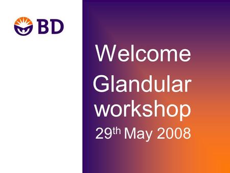 Welcome Glandular workshop 29 th May 2008. Glandular Cytology in the BD SurePath® Liquid-based Pap Test Advanced Customer Training And Education BD Diagnostics,