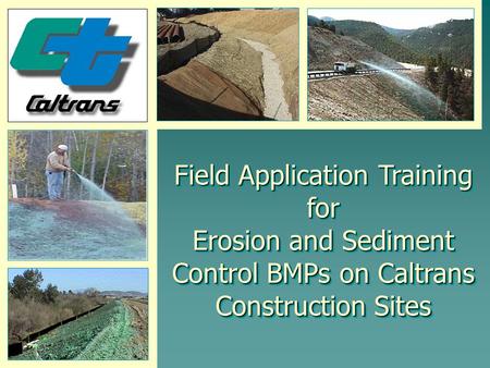 Field Application Training for Erosion and Sediment Control BMPs on Caltrans Construction Sites.
