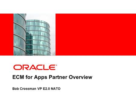 ECM for Apps Partner Overview Bob Crossman VP E2.0 NATO