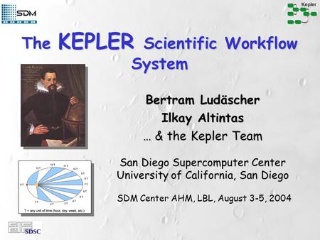 The KEPLER Scientific Workflow System Bertram Ludäscher Ilkay Altintas … & the Kepler Team San Diego Supercomputer Center University of California, San.
