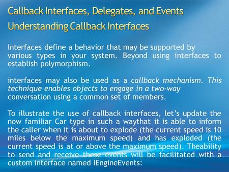 Interfaces define a behavior that may be supported by various types in your system. Beyond using interfaces to establish polymorphism. interfaces may also.