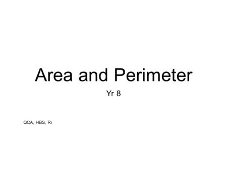 Area and Perimeter Yr 8 QCA, HBS, Ri. Queen Dido.