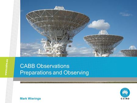 CABB Observations Preparations and Observing Mark Wieringa.