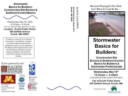 Wednesday, May 18 th 12:30 pm — 4:30pm (with optional Q&A session until 5pm) City of Duluth Public Works 520 Garfield Avenue, Duluth, MN Stormwater Basics.
