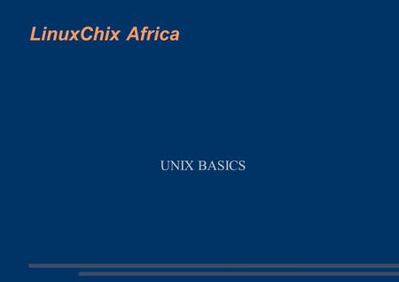 LinuxChix Africa UNIX BASICS. To r00t or not to r00t ● Unix security is (in most cases) binary. Either you are root or you are not. – Effects on permissions.