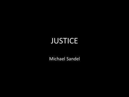 JUSTICE Michael Sandel.