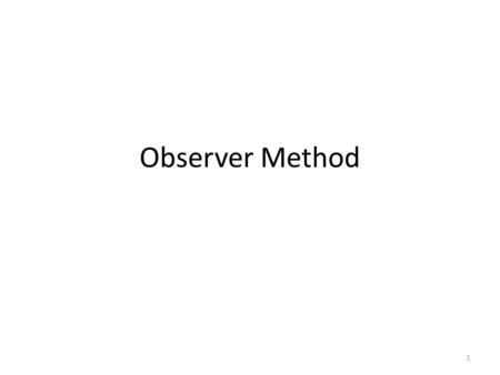 Observer Method 1. References Gamma Erich, Helm Richard, “Design Patterns: Elements of Reusable Object- Oriented Software” 2.