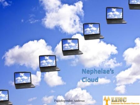 Papadopoulos Andreas. Presentation Outline Definition of Cloud Computing Cloud Computing Stack Open Source Cloud Computing Software Platforms Nephelae’s.