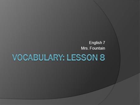 English 7 Mrs. Fountain. Lesson 8 Theme: Prefixes That Mean “not” or “the opposite of”  Knowing the meanings of prefixes can help you uncover the meanings.