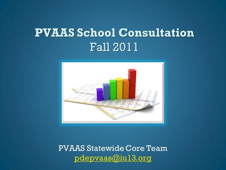 PVAAS School Consultation Fall 2011 PVAAS Statewide Core Team
