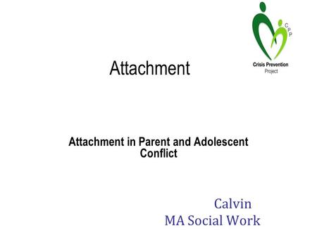 Attachment Attachment in Parent and Adolescent Conflict Calvin MA Social Work.