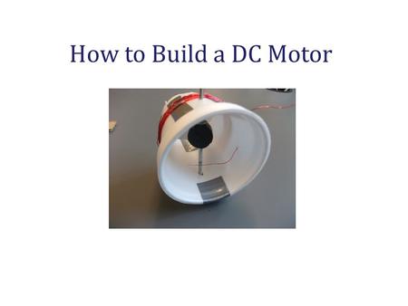 How to Build a DC Motor. What you need Duct Tape White Out Sandpaper Nickel Scissors DC Motor Kit.