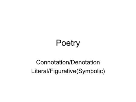 Connotation/Denotation Literal/Figurative(Symbolic)