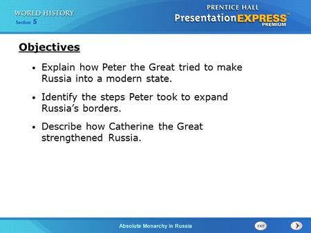 Objectives Explain how Peter the Great tried to make Russia into a modern state. Identify the steps Peter took to expand Russia’s borders. Describe how.