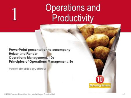 1 - 1© 2011 Pearson Education, Inc. publishing as Prentice Hall 1 1 Operations and Productivity PowerPoint presentation to accompany Heizer and Render.