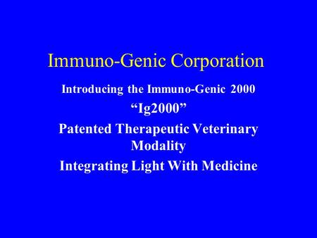 Immuno-Genic Corporation Introducing the Immuno-Genic 2000 “Ig2000” Patented Therapeutic Veterinary Modality Integrating Light With Medicine.