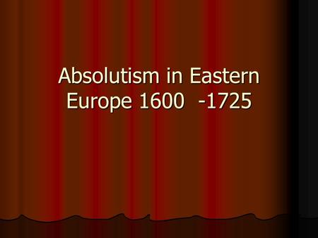 Absolutism in Eastern Europe 1600 -1725. Three Declining Empires Eastern Europe in 1648 Eastern Europe in 1648 The HRE, the Republic of Poland and the.