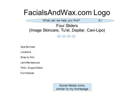 FacialsAndWax.com Logo Four Sliders (Image Skincare, Tu'el, Depilar, Cavi-Lipo) Spa Services Locations Enter to Win! Let's Rendezvous FAQ – Support Desk.