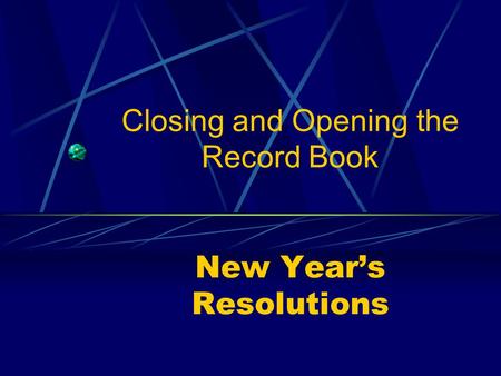 Closing and Opening the Record Book New Year’s Resolutions.