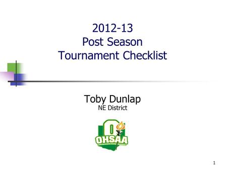 2012-13 Post Season Tournament Checklist Toby Dunlap NE District 1.