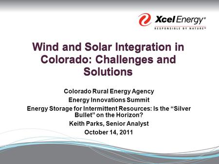 Wind and Solar Integration in Colorado: Challenges and Solutions Colorado Rural Energy Agency Energy Innovations Summit Energy Storage for Intermittent.