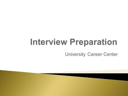 University Career Center.  Research the Organization  Interview Practice  Getting Ready  Follow Up.