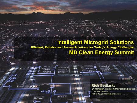 1 © 2012 Lockheed Martin Corporation, All Rights Reserved Intelligent Microgrid Solutions Efficient, Reliable and Secure Solutions for Today’s Energy Challenges.