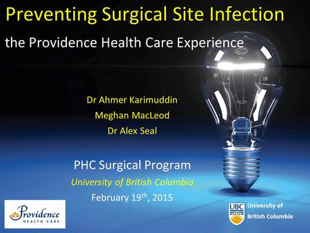 The Providence Health Care Experience Dr Ahmer Karimuddin Meghan MacLeod Dr Alex Seal PHC Surgical Program University of British Columbia February 19 th,