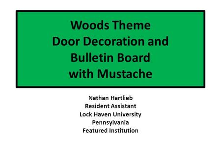 Woods Theme Door Decoration and Bulletin Board with Mustache Nathan Hartlieb Resident Assistant Lock Haven University Pennsylvania Featured Institution.