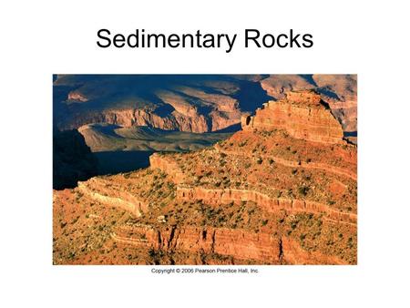 Sedimentary Rocks. Sedimentary rocks form when sediment is compacted or cemented into solid rock Fig. 3-2, p.46.