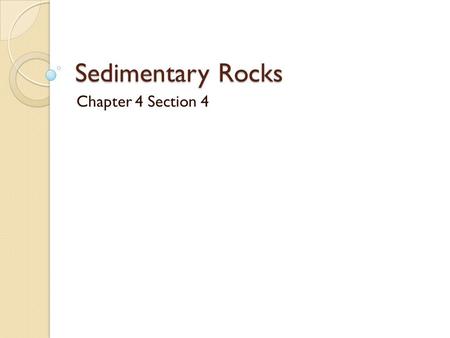 Sedimentary Rocks Chapter 4 Section 4.
