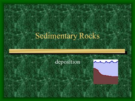 Sedimentary Rocks deposition. Origin of Sedimentary Rocks Most common rocks on the earth are igneous. 2 nd common sedimentary.