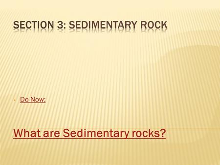Do Now: What are Sedimentary rocks?.  Explain the processes of compaction and cementation.  Describe how chemical and organic sedimentary rocks form.