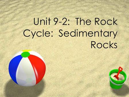 Unit 9-2: The Rock Cycle: Sedimentary Rocks. Well, I’ve broken out of wrestling, and now have to get the the set of another Scorpion King movie. I’ve.