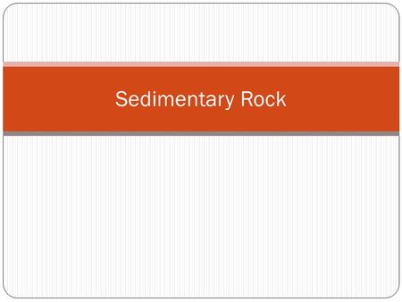 Sedimentary Rock. Sedimentary rock is created when existing rock breaks down into sediments, and then the sediments are recombined by compaction and cementation.