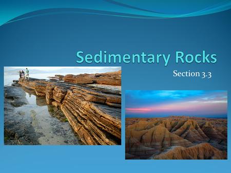 Sedimentary Rocks Section 3.3.